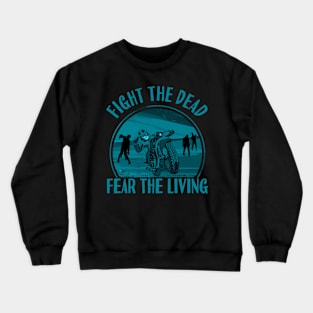 Fight the Dead, Fear the Living Crewneck Sweatshirt